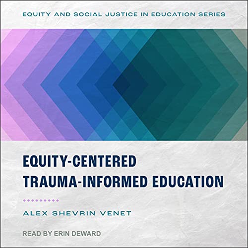 Equity-Centered Trauma-Informed Education                                                                      Audible Audiobook                                     – Unabridged