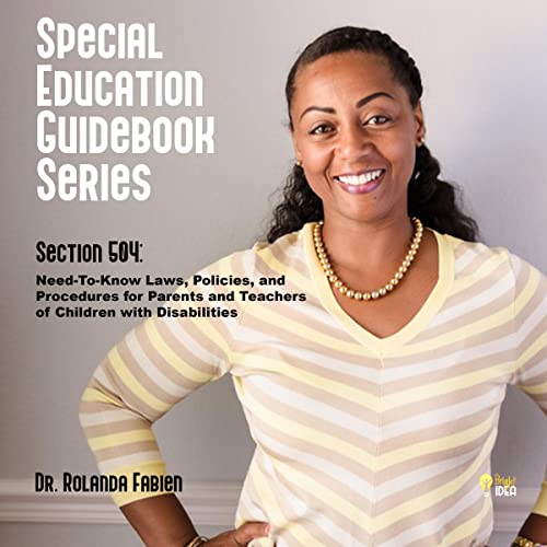 Special Education Guidebook Series: Section 504 Need-To-Know Laws, Policies, and Procedures for Parents and Teachers of Children with Disabilities                                                                      Audible Audiobook                                     – Unabridged