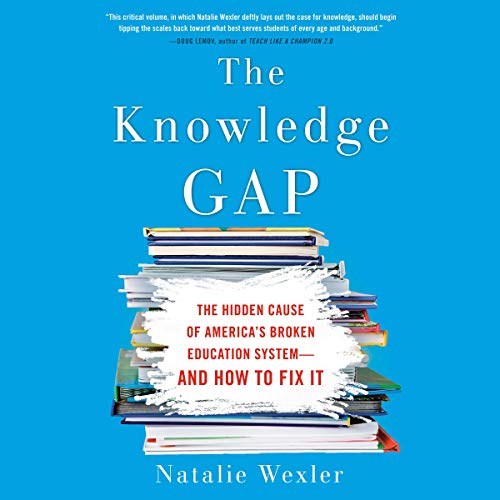 The Knowledge Gap: The Hidden Cause of Americas Broken Education System--and How to Fix it                                                                      Audible Audiobook                                     – Unabridged
